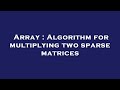 Array : Algorithm for multiplying two sparse matrices