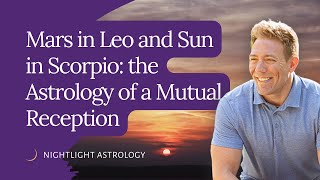 Mars in Leo and Sun in Scorpio: the Astrology of a Mutual Reception