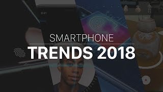 Smartphone Trends of 2018!