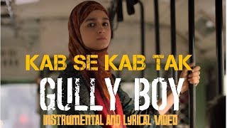 KAB SE KAB TAK Instrumental and lyrics video | Gully Boy | Ranveer Singh | Alia Bhatt
