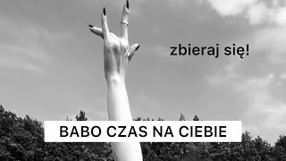 BABO CZAS NA CIEBIE , zbieraj się !