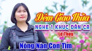 Đêm Giao Thừa Nghe Một Khúc Dân Ca - Em Gái Xinh Hát Nhạc Xuân Nghe Hay Nồng Nàn Con Tim - Lệ Thủy