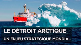 Le détroit arctique surgi des glaces : un enjeu stratégique mondial -Documentaire Géopolitique - ADN