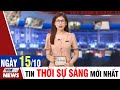 BẢN TIN SÁNG ngày 15/10 - Tin tức thời sự mới nhất hôm nay | VTVcab Tin tức