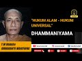 HUKUM ALAM - HUKUM UNIVERSAL // Y.M BHIKKHU GIRIRAKKHITO MAHATHERA