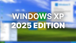 Windows XP... in 2025? - Windows XP 2025 Edition