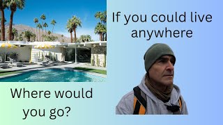 If you could live anywhere? Choose any vocation? Where would you go? What would you do?