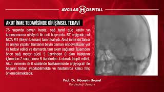 AKUT İNME TEDAVİSİNDE GİRİŞİMSEL TEDAVİ I Prof. Dr. Hüseyin Uyarel