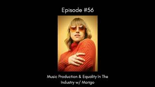 EP 56 - Music Production & Equality in the Industry w/MariGo