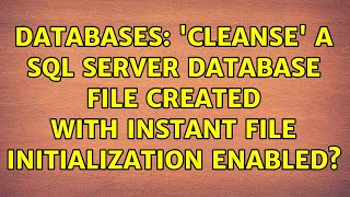 Databases: 'Cleanse' a SQL Server database file created with Instant File Initialization enabled?
