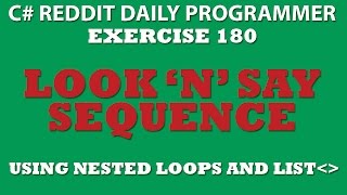 C# Daily Programmer Ex.180 Look 'n' Say Sequence Using Nested Loops and List