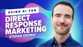 6: Using AI for Direct Response Marketing with Stefan Georgi