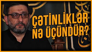 Çətinliyə düşəndə belə de - Hacı Şahin - Çətinliklər nə üçündür?