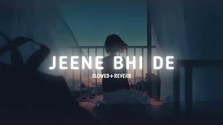 Jeene Bhi De | Slowed Reverb | Arjit Singh | SlowStay #reverb #arjitsingh #slowed