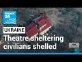 Shells hit theatre sheltering Ukraine civilians • FRANCE 24 English