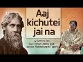 rabindranath tagore jayanti special aaj kichutei jai na top rabindra sangeet sony music east