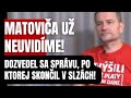 Matoviča už NEUVIDÍME! Dozvedel sa správu, po ktorej skončil v slzách! Vrátilo sa mu to, čo robil