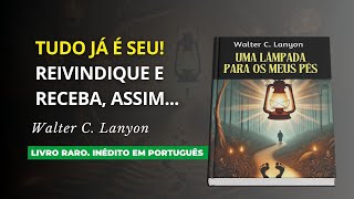 E Desta Forma Você Receberá Tudo Que Deseja! - Walter C. Lanyon (1936)