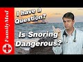 Is Snoring Dangerous? | Sleep Apnea | When should you be Tested?