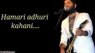 Hamari adhuri kahani song(lyrics) | Arijit singh