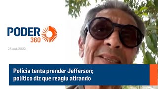 Polícia tenta prender Jefferson; político diz que reagiu atirando