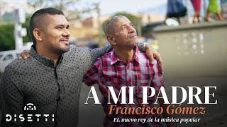 Francisco Gómez - A Mi Padre (Video Oficial) | "El Nuevo Rey De La Música Popular"