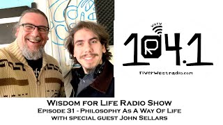Wisdom For Life Show 31 | Philosophy As A Way Of Life | Dan Hayes and Greg Sadler