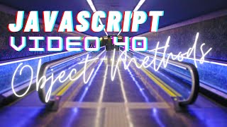 Easiest Series For Learning Javascript - (Javascript Tutorials)[ Video 40]-Javascript Object Methods