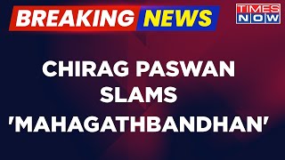 Breaking News | LJP (Ram Vilas) Leader Chirag Paswan Slams 'Mahagathbandhan' After Joining NDA