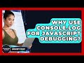 Why Use Console.log For JavaScript Debugging? - JavaScript Toolkit
