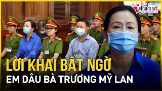 Xét xử đại án Vạn Thịnh Phát: Lời khai bất ngờ của em dâu bà Trương Mỹ Lan | Báo VietNamNet