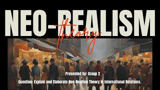 PRESENTATION ADS510 GROUP 2 : NEO-REALISM THEORY