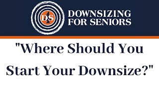 Where Should You Start Your Downsize?