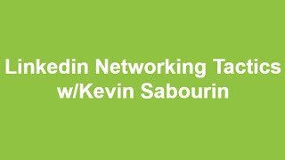 Linkedin Networking Tactics w/Kevin Sabourin