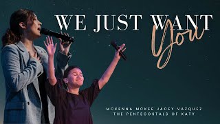 WE JUST WANT YOU | McKenna McKee and Jacey Vazquez with The Pentecostals of Katy