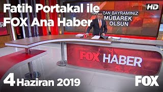 4 Haziran 2019 Fatih Portakal ile FOX Ana Haber