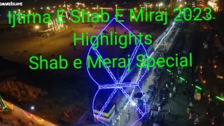 Ijtima E Shab E Miraj 2023 Highlights Shab E Meraj Special Episode 27 th Rajab Maulana Ilyas Qadri