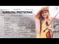 karolina protsenko greatest hits playlist karolina protsenko best violin songs collection