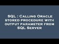 SQL : Calling Oracle stored procedure with output parameter from SQL Server