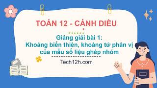 Giảng bài 1 (Chương 3): Khoảng biến thiên, khoảng tứ phân vị của mẫu số liệu... | Toán 12 Cánh diều