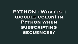 PYTHON : What is :: (double colon) in Python when subscripting sequences?