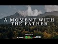 A Moment with the Father - Intimate Worship Instrumental + Quiet Reflection Music