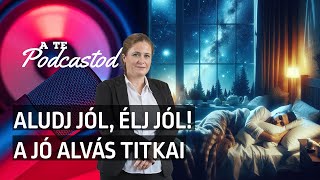 Aludj jól, élj jól! A jó alvás titkai - Dr. Dombovári Magdolna | A TE PODCASTOD #22