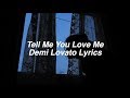 Tell Me You Love Me || Demi Lovato Lyrics
