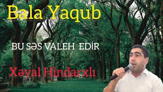 Xəyal Hindarxlı ( Bala Yaqub ) səsi ilə hamını valeh etdi