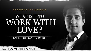 Kahlil Gibran on Work | Read by Simerjeet Singh | The Prophet