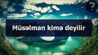 Müsəlman kimə deyilir؟ ¦¦ Veysəl