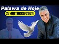 A Palavra de Hoje Dia 27 de Outubro de 2024 | Domingo