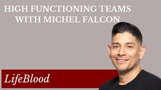 High Functioning Teams with Michel Falcon