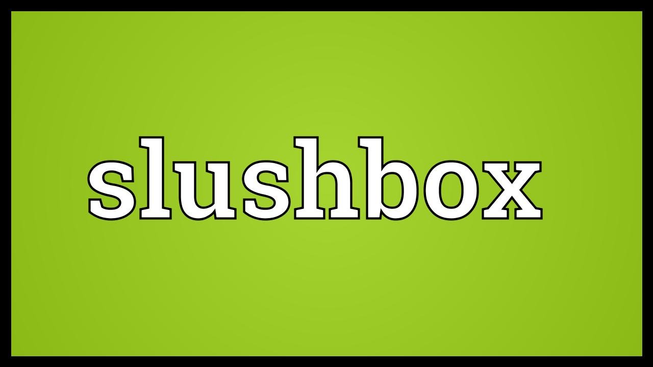 Slushbox Meaning Youtube